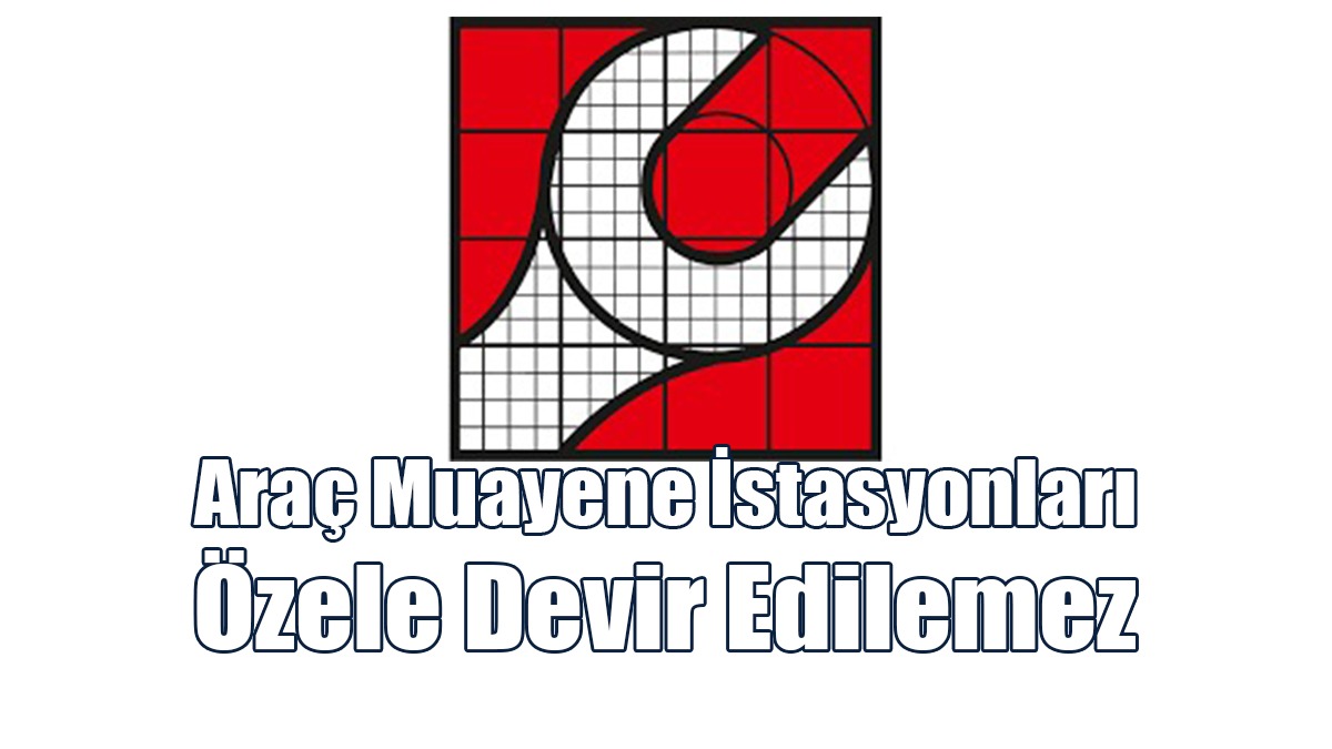 Makina Mühendisleri Odası: Araç Muayene İstasyonları Özele Devir Edilemez