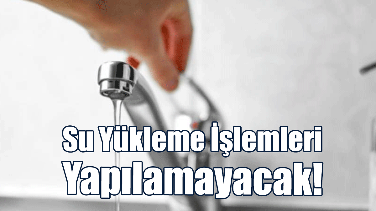 LTB Duyurdu: Su Yükleme İşlemleri Yapılamayacak!