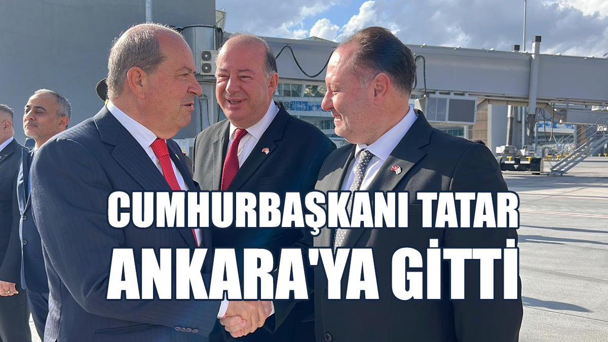 Cumhurbaşkanı Tatar Ankara'ya Gitti