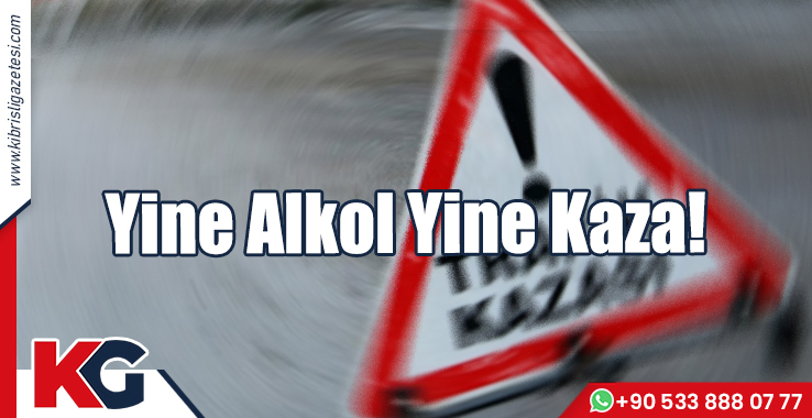 Yine Alkol Yine Kaza!