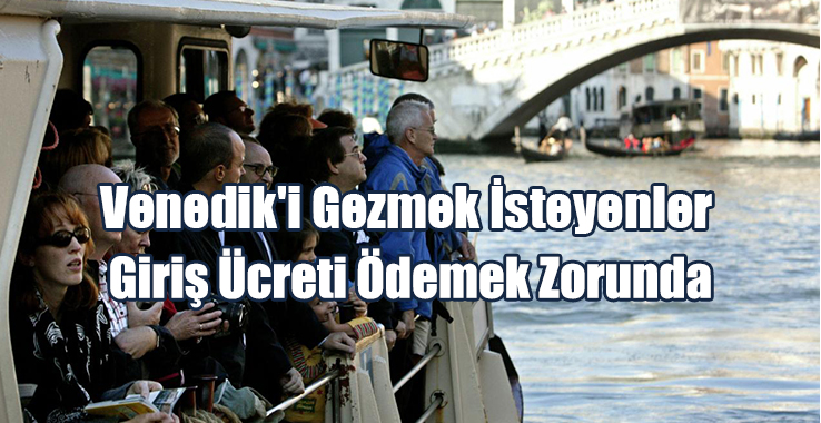 Venedik'i Gezmek İsteyenler Giriş Ücreti Ödemek Zorunda