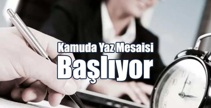 Kamuda Yaz Mesaisi 8 Mayıs’ta Başlıyor