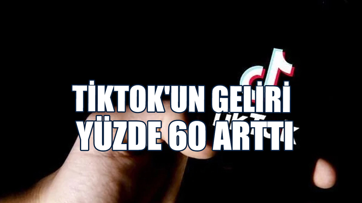 Tiktok'un Geliri Geçen Yıla Göre Yüzde 60 Arttı