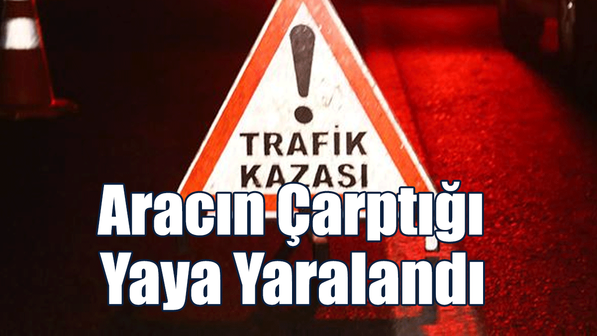 Aracın Çarptığı Yaya Yaralandı