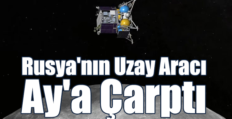 Rusya'nın Uzay Aracı Ay'a Çarptı