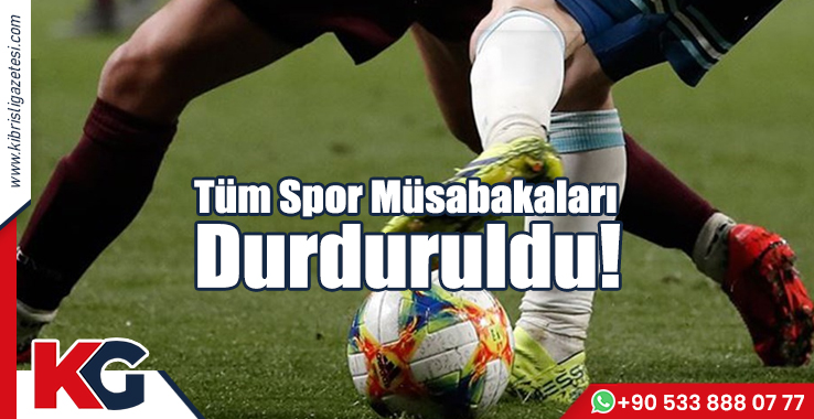 Tüm Spor Müsabakaları Durduruldu!