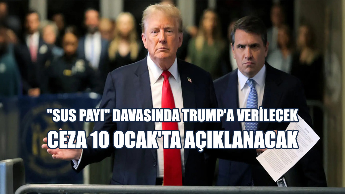 "Sus Payı" Davasında Trump'a Verilecek Ceza 10 Ocak'ta Açıklanacak