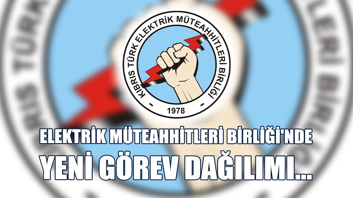 Elektrik Müteahhitleri Birliği'nde Yeni Görev Dağılımı...