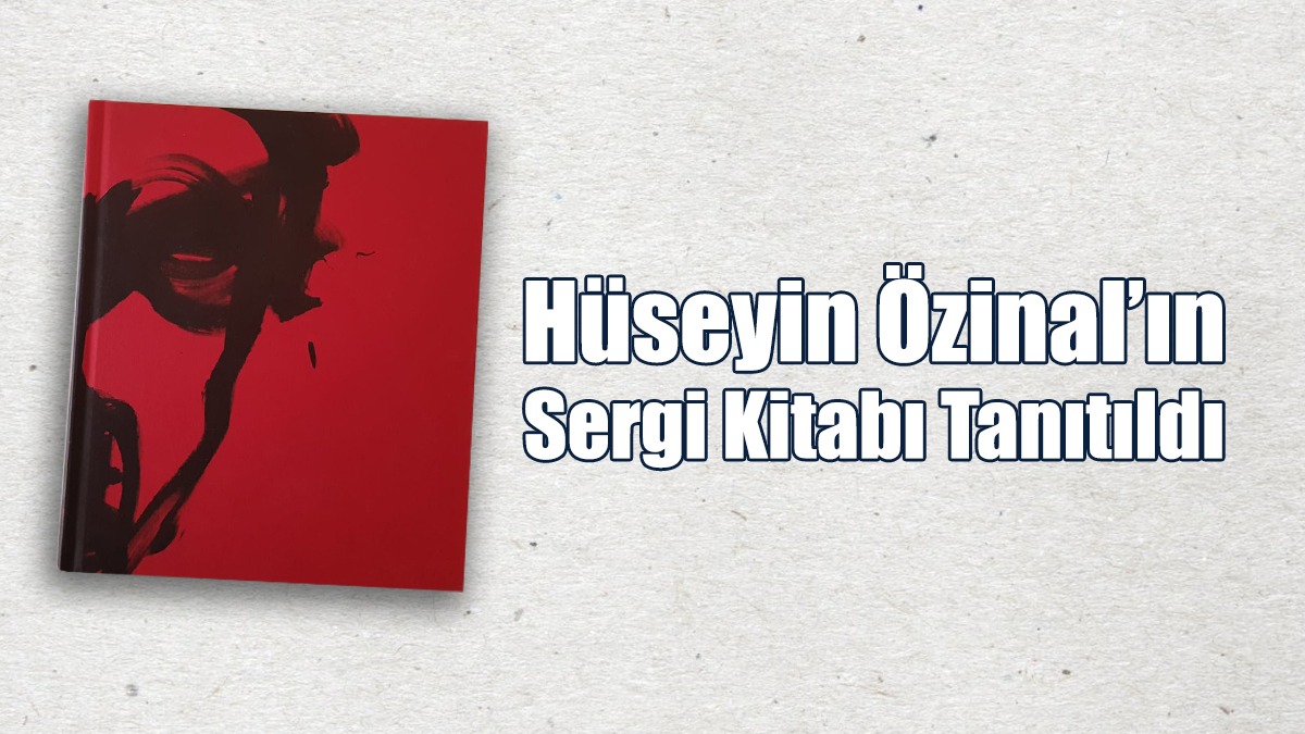 Hüseyin Özinal’ın Sergi Kitabı Tanıtıldı