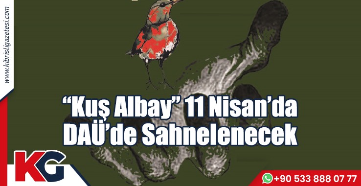 “Kuş Albay” 11 Nisan’da DAÜ’de Sahnelenecek
