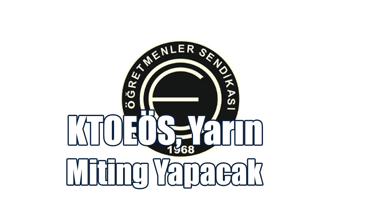 KTOEÖS, Yarın Meclis ve Eğitim Bakanlığı Önünde Miting Yapacak