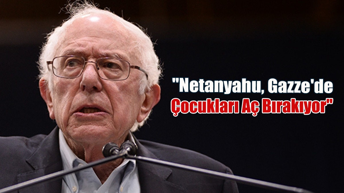 ABD'li Bağımsız Senatör Bernie Sanders: Netanyahu, Gazze'de Çocukları Aç Bırakıyor