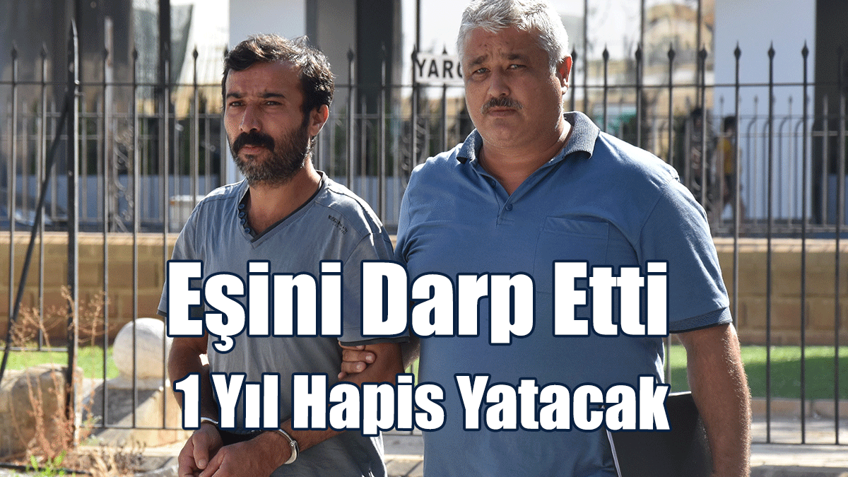 Eşini Darp Etti, 1 Yıl Hapis Yatacak