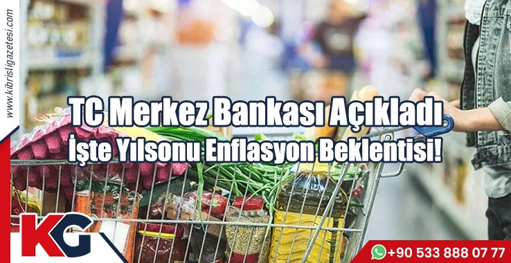 TC Merkez Bankası Açıkladı... İşte Yılsonu Enflasyon Beklentisi!