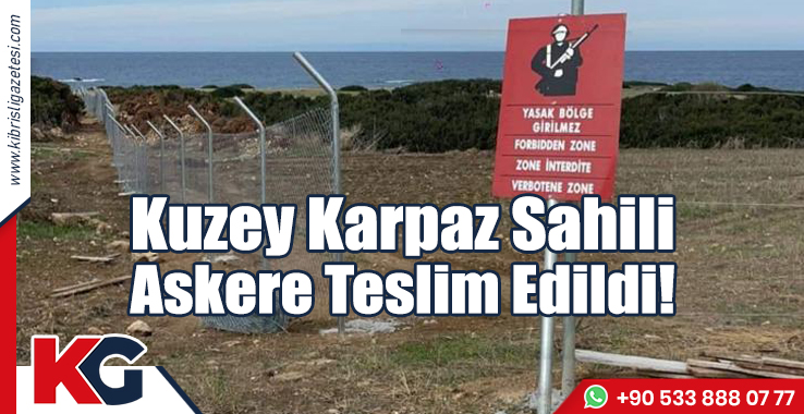 Kuzey Karpaz Sahili Askere Teslim Edildi!