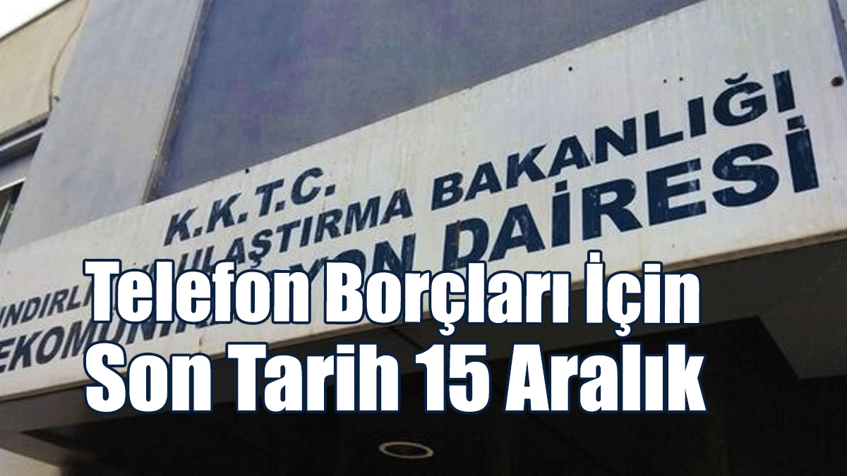 Telefon Borçları İçin Son Tarih 15 Aralık