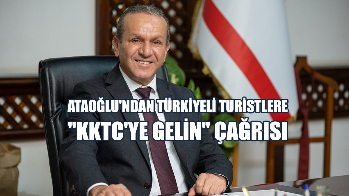 Ataoğlu'ndan Türkiyeli Turistlere  "KKTC'ye Gelin" Çağrısı