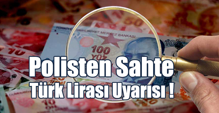Polisten ‘Piyasada Sahte Türk Lirası’ Uyarısı