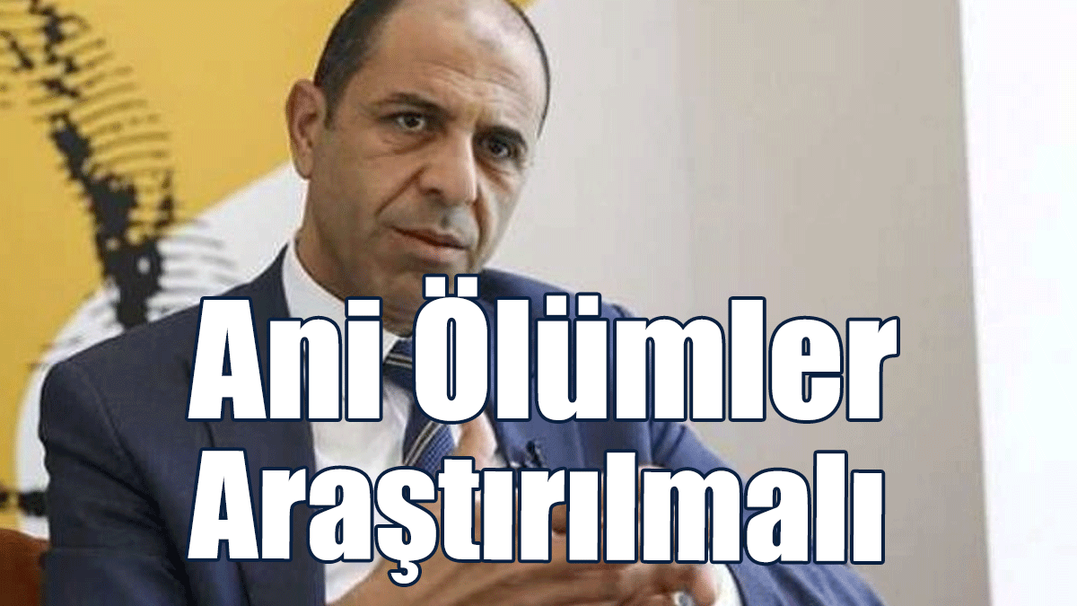 Özersay: Ani Ölümler Araştırılmalı
