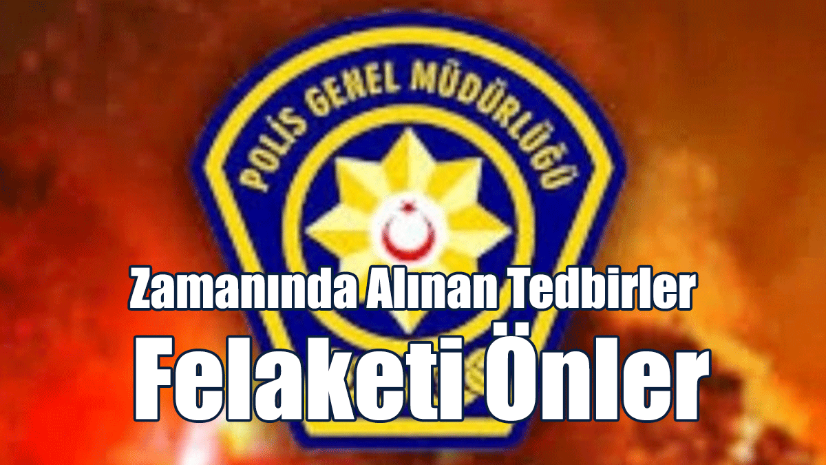 Polis Uyardı: Zamanında Alınan Tedbirler Felaketi Önler