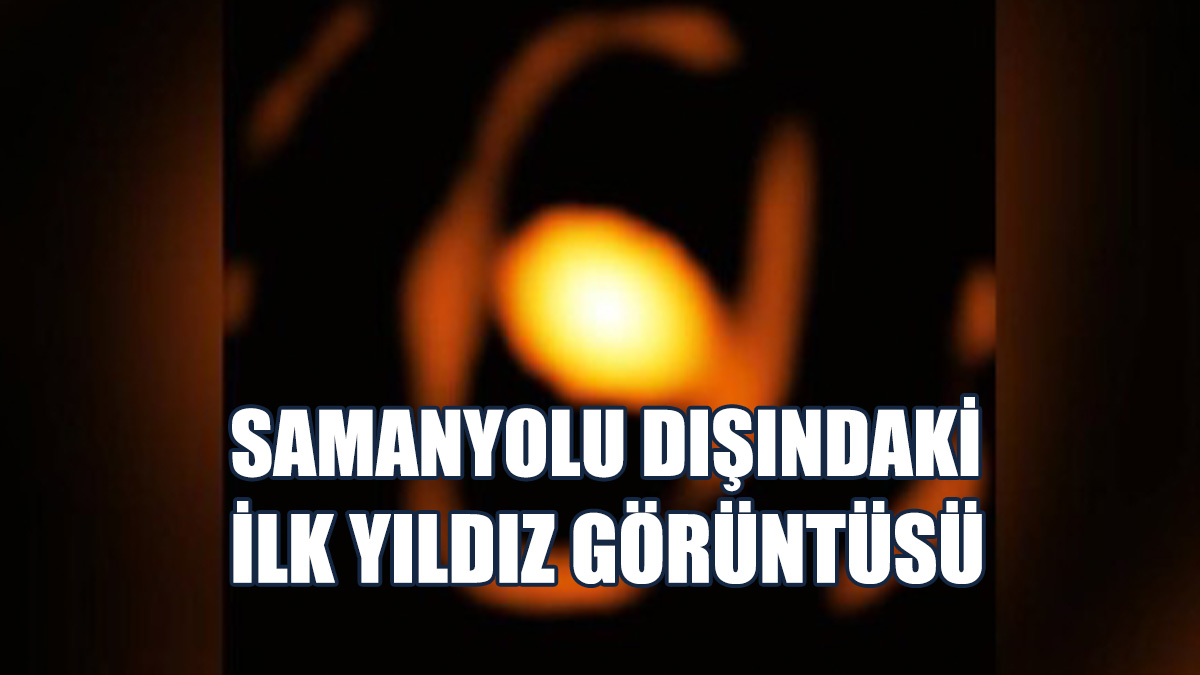 İlk Kez Samanyolu Dışındaki Bir Yıldızın Yakın Çekim Görüntüsü Elde Edildi