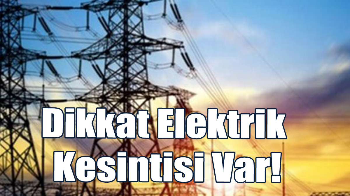 Dikkat Elektrik Kesintisi Var!