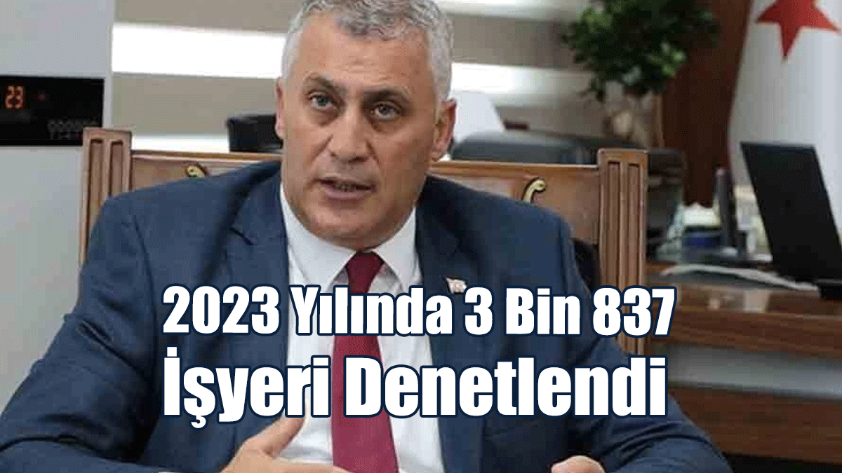 2023 Yılında 3 Bin 837 İşyeri Denetlendi