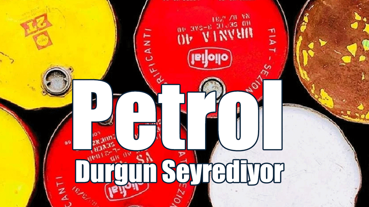 Petrol Durgun Seyrediyor