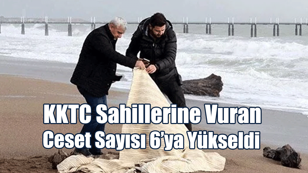 KKTC Sahillerine Vuran Ceset Sayısı 6’ya Yükseldi