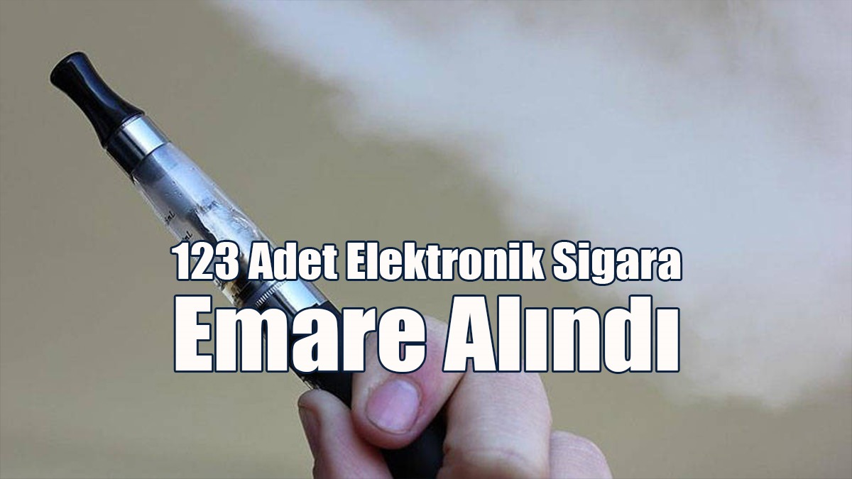 123 Adet Elektronik Sigara Emare Alındı