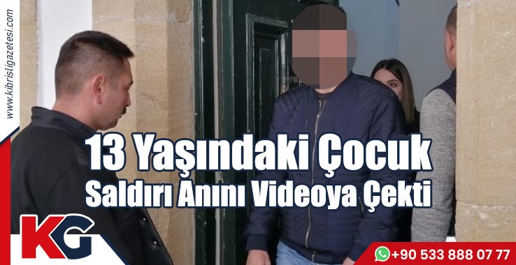 13 Yaşındaki Çocuk  Saldırı Anını Videoya Çekti