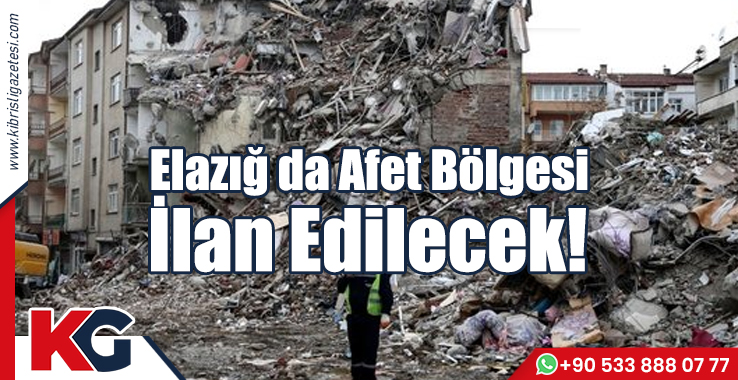 Elazığ da Afet Bölgesi İlan Edilecek!