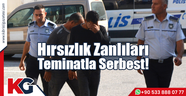 Hırsızlık Zanlıları Teminatla Serbest!