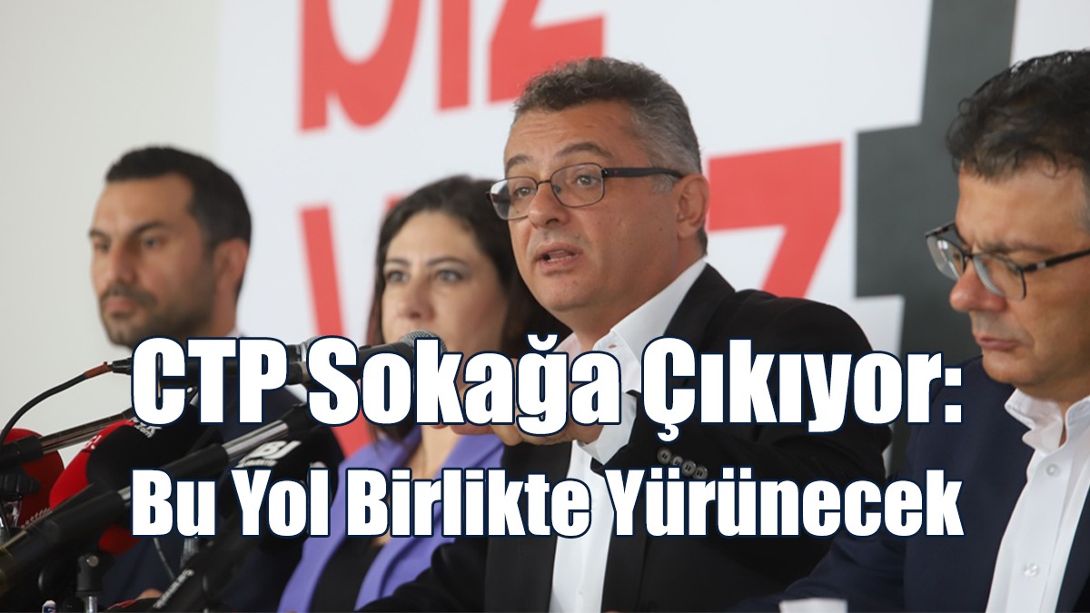 CTP Sokağa Çıkıyor: Bu Yol Birlikte Yürünecek