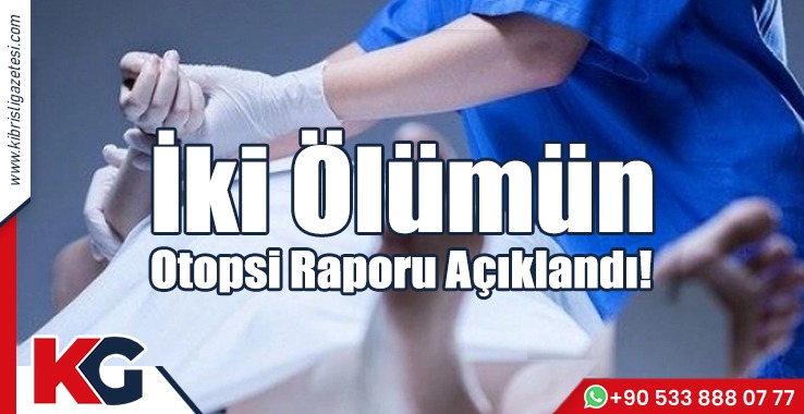 İki Ölümün Otopsi Raporu Açıklandı!