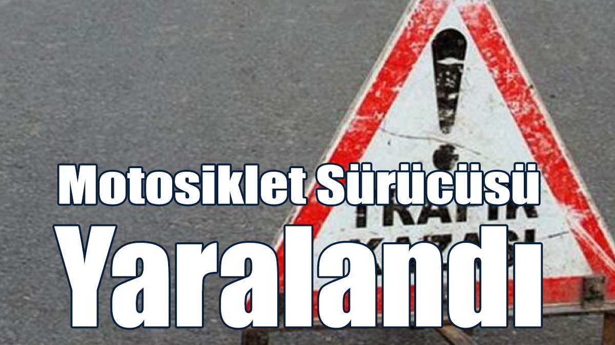 Motosiklet Sürücüsü Yaralandı