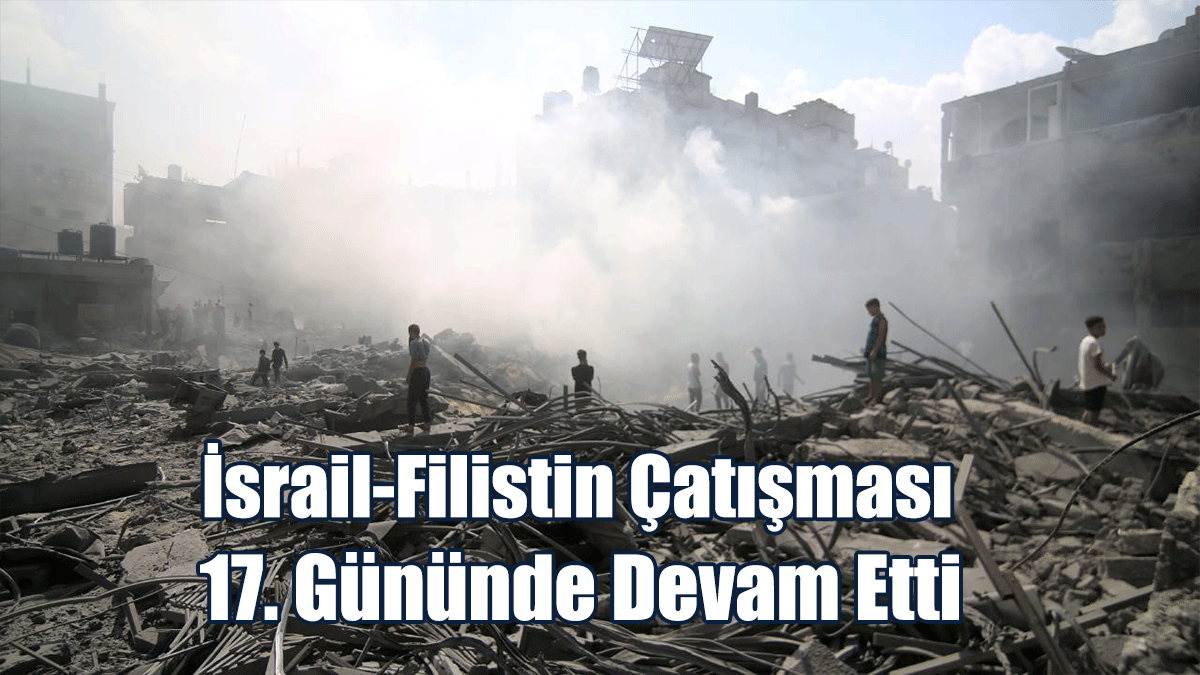 İsrail-Filistin Çatışması, 17. Gününde Devam Etti