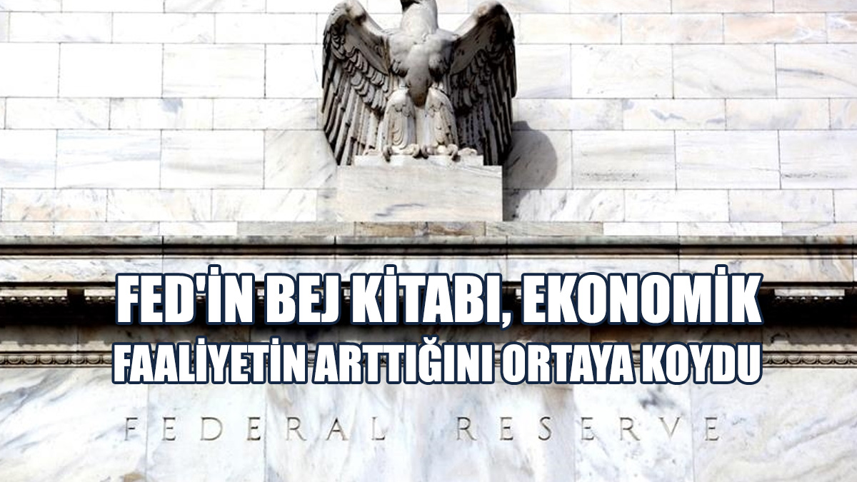 "Bej Kitap" Raporunda, Ekonomik Görünümün İhtiyatlı Bir Şekilde İyimser Olduğu Belirtildi