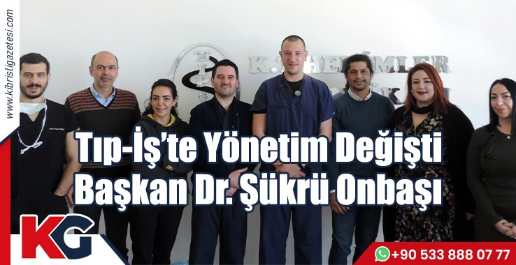Tıp-İş’te Yeni Başkan Dr. Şükrü Onbaşı