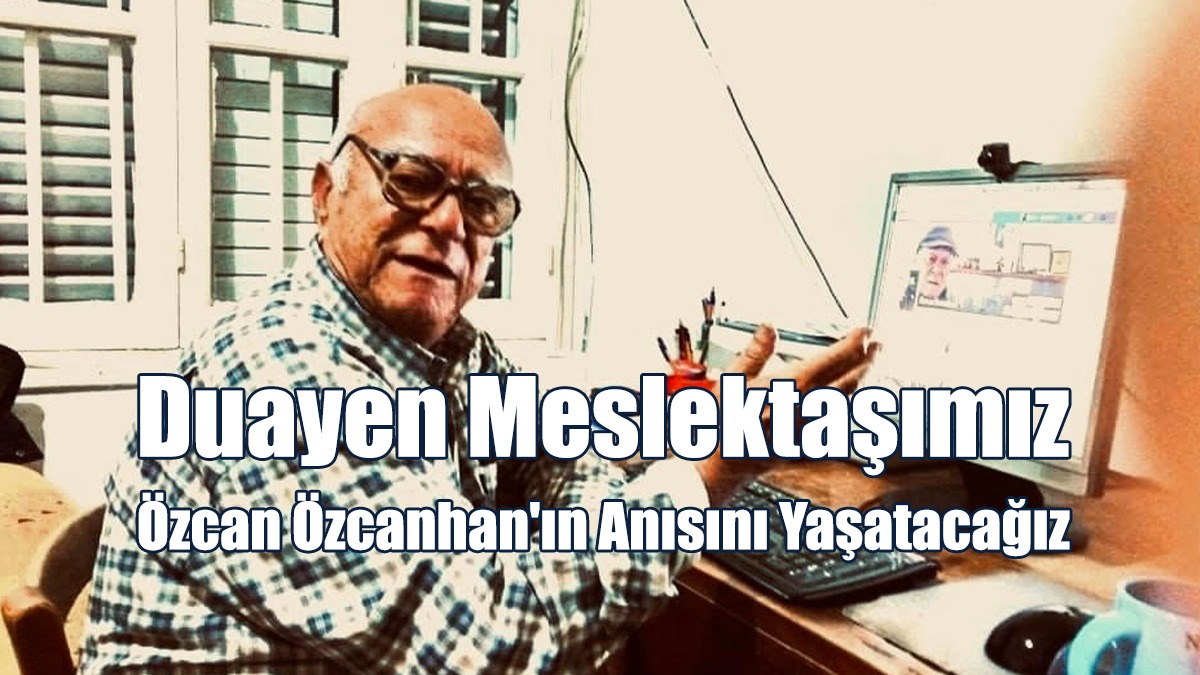 Dış Basın Birliği: Duayen Meslektaşımız Özcan Özcanhan'ın Anısını Yaşatacağız