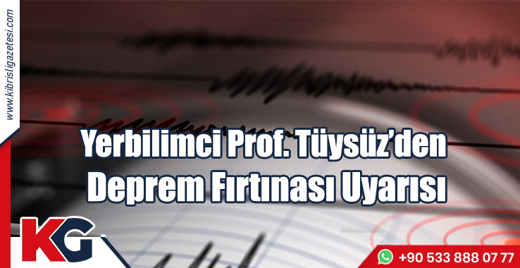 Prof. Tüysüz’den Uyarı: Sarsıntılar 5’in Üzerine Çıkabilir