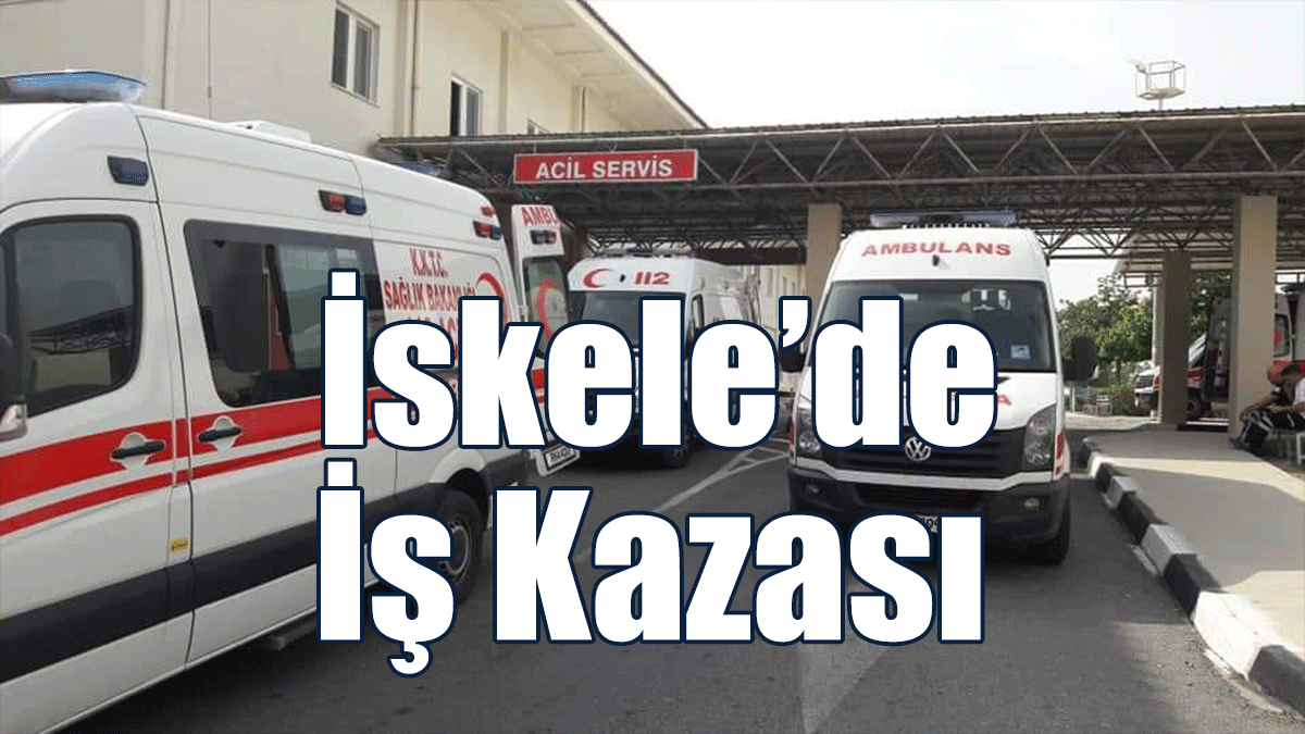 İskele’de İş Kazası