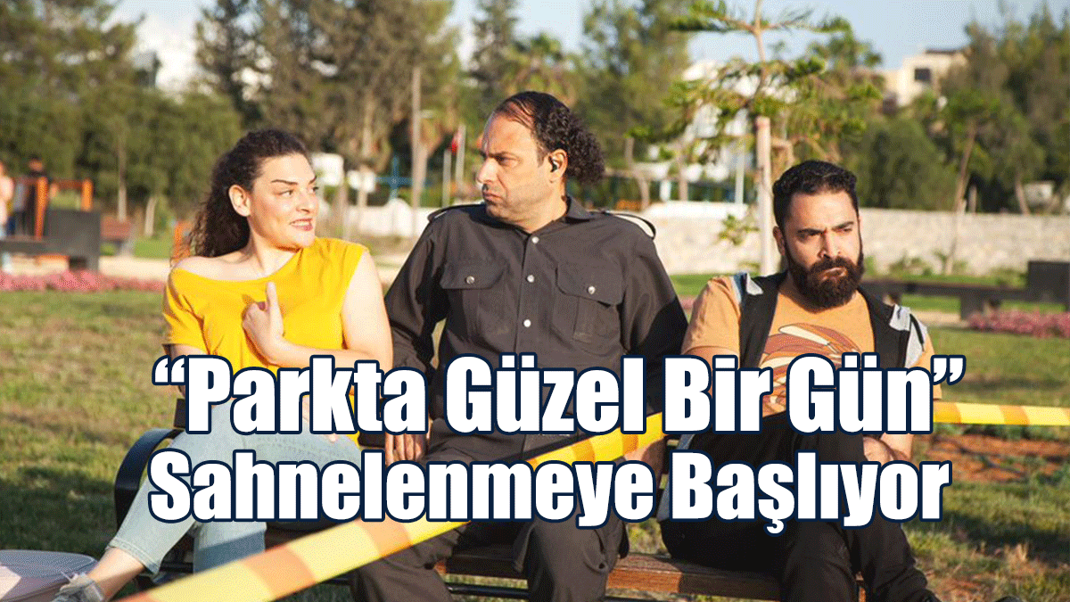 “Parkta Güzel Bir Gün” Sahnelenmeye Başlıyor
