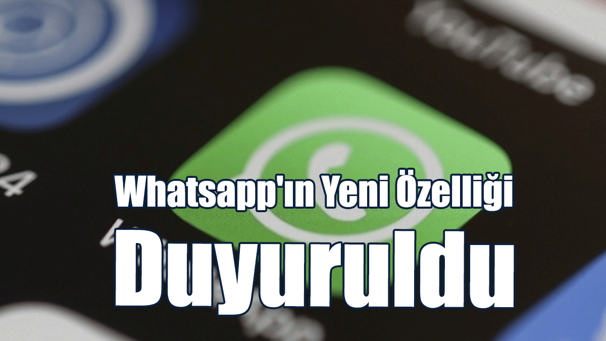 Whatsapp'ın Yeni Özelliği Duyuruldu