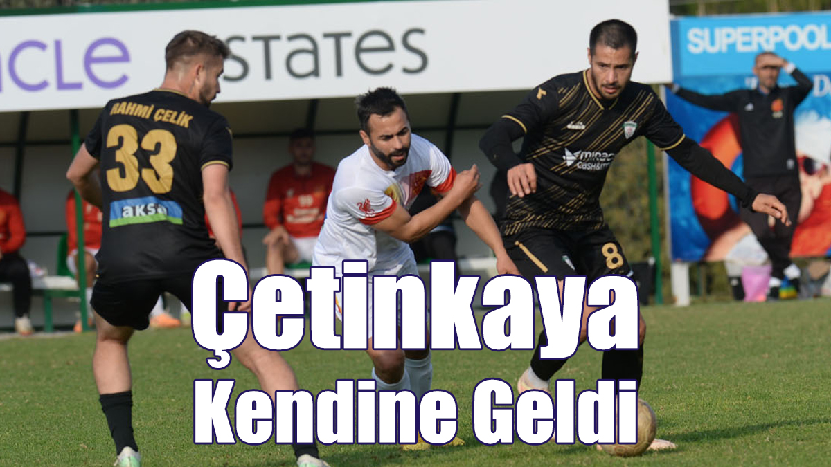 Çetinkaya Kendine Geldi