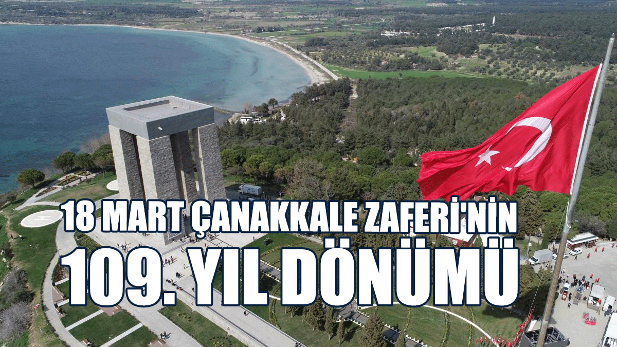 18 Mart Çanakkale Zaferi'nin 109. Yıl Dönümü