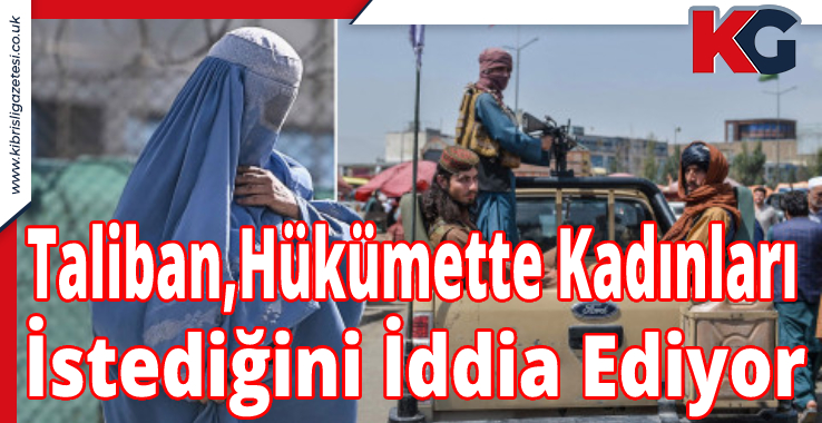 Taliban,Hükümette Kadınları İstediğini İddia Ediyor
