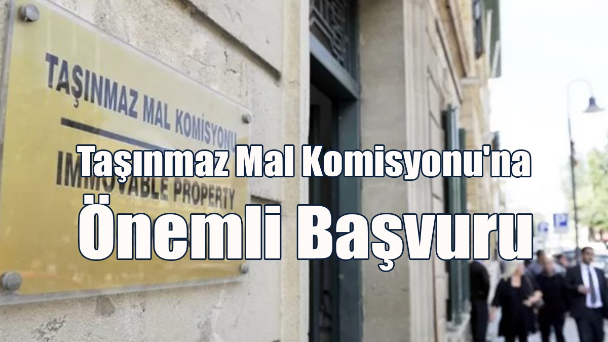 Taşınmaz Mal Komisyonu'na Önemli Başvuru