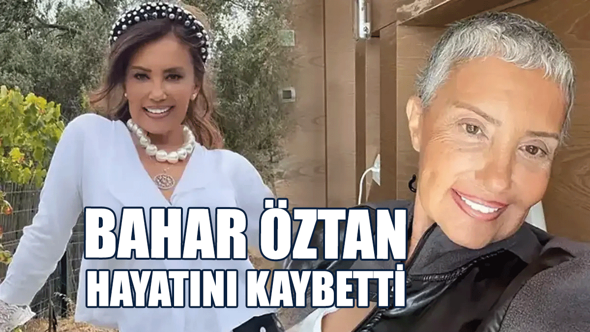 Bahar Öztan Hayatını Kaybetti
