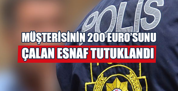 Müşterisinin 200 Euro’sunu Çalan 60 Yaşındaki Esnaf Tutuklandı